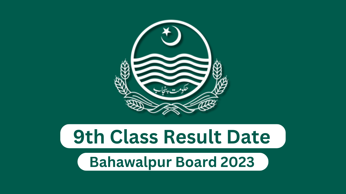 What Is the Date of 9th Class Result 2023 Bahawalpur Board?