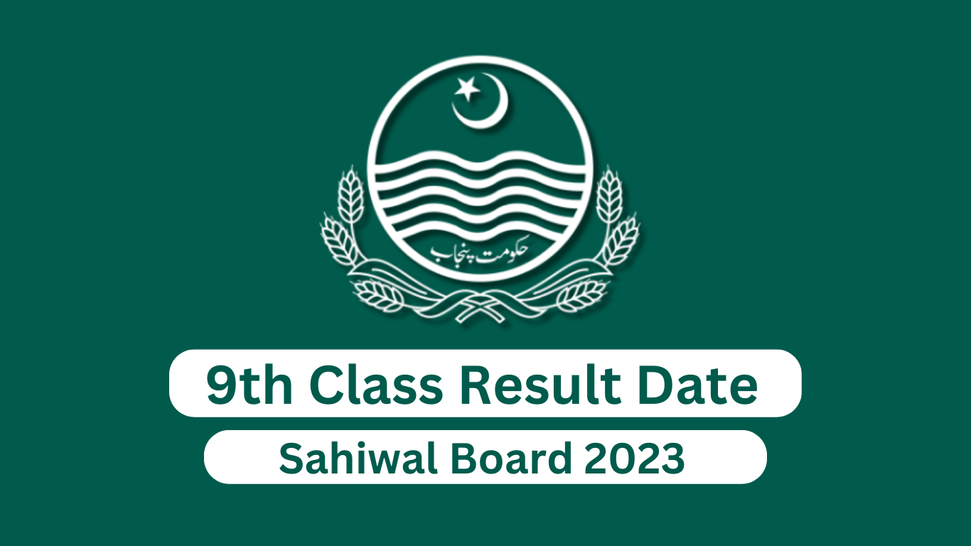 What Is the Date of 9th Class Result 2023 Sahiwal Board?
